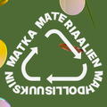 Logo with arrows forming a triangle surrounded by floating objects. Text: Matka Materiaalien Mahdollisuuksiin on green background.