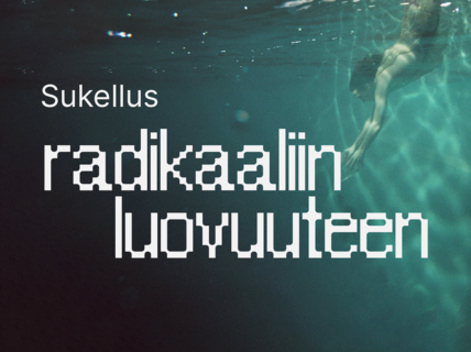 Ihminen sukeltamassa veden alla. Teksti: 'Sukellus radikaaliin luovuuteen'.