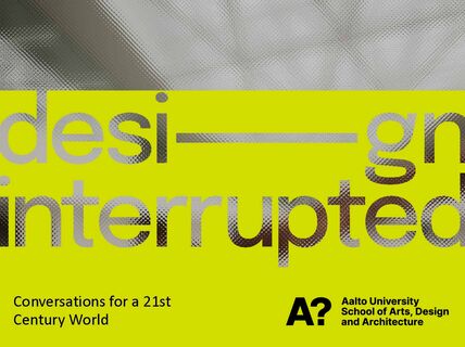 Yellow and grey Aalto University poster reading “design interrupted” and “Conversations for a 21st Century World”.