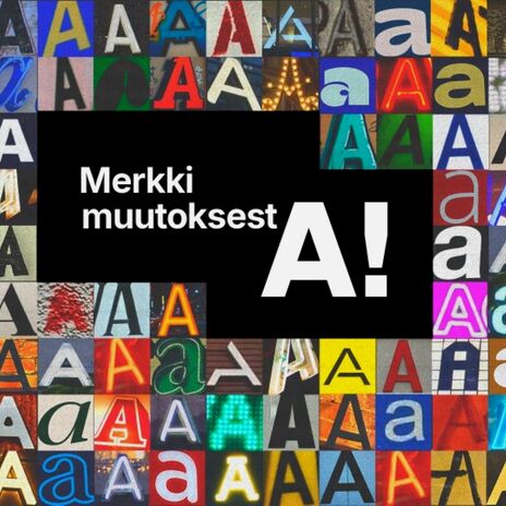 Värikäs kollaasi eri tyylisiä 'A'-kirjaimia. Keskellä teksti: 'Merkki muutoksest A!'.