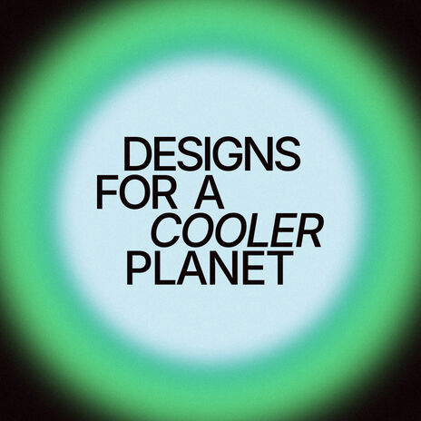 Black text “DESIGNS FOR A COOLER PLANET” on pale circle with green glow and dark background