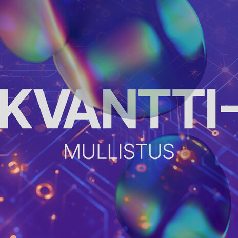 Teksti ”KVANTTI-MULLISTUS” violettia piirilevytaustaa vasten, hohtavat moniväriset muodot