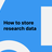 How to store research data