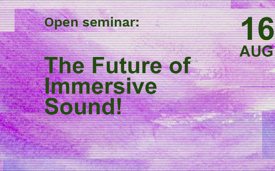Open seminar: The Future of Immersive Sound!