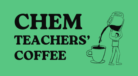 Text: CHEM TEACHERS' COFFEE. Drawing of a person pouring a large coffee pot into a cup.