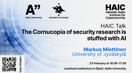 Event flyer of the upcoming HAIC talk "The Cornucopia of security research is stuffed with AI" with Professor Markus Miettinen from the University of Jyväskylä.