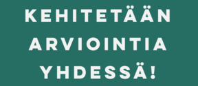 Valkoinen teksti vihreällä pohjalla: Kehitetään arviointia yhdessä !