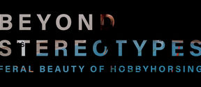 Text on a black background saying: Beyond stereotypes feral  beauty of hobbyhorsing