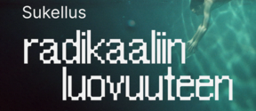 Ihminen sukeltamassa veden alla. Teksti: 'Sukellus radikaaliin luovuuteen'.