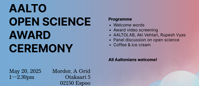 Aalto Open Science Award Ceremony, May 20, 2025, 1-2.30pm, Mordor A Grid, Otakaari 5 02150 Espoo. Programme: Welcome words, award video screening, AALTOLAB, Aki Vehtari, Rupesh Vyas, panel discussion on open science, coffee & ice cream. All Aaltonians welcome!