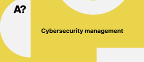 Keltaisella taustalla teksti 'A?' valkoisessa puolipiirissä ja 'Cybersecurity management' mustin kirjaimin.