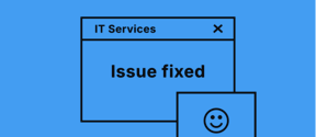 Ett datorfönster med 'Issue fixed' i fet svart text, märkt 'IT Services' mot blå bakgrund. En smiley finns i ett annat fönster.