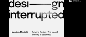 Text reads 'design interrupted'. Below: Maurizio Montalti, Growing Design - The natural alchemy of becoming. Aalto University logo.