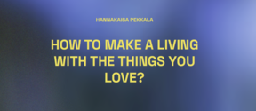 Text on a blurred blue background reads: Hannakaisa Pekkala, How to make a living with the things you love?