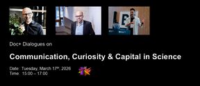Tapahtumajuliste, jossa kolme puhujaa Doc+ Dialogues -tilaisuudessa, aiheena Viestintä, Uteliaisuus & Pääoma Tieteessä, 17. maaliskuuta 2026.
