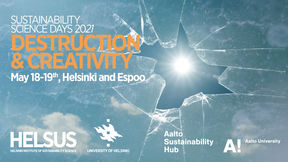 Sustainability Science Days 2021 - Destruction & Creativity - May 18-19th, Helsinki and Espoo