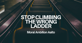 Dark escalator with yellow edges and white text: STOP CLIMBING THE WRONG LADDER, Moral Ambition Aalto