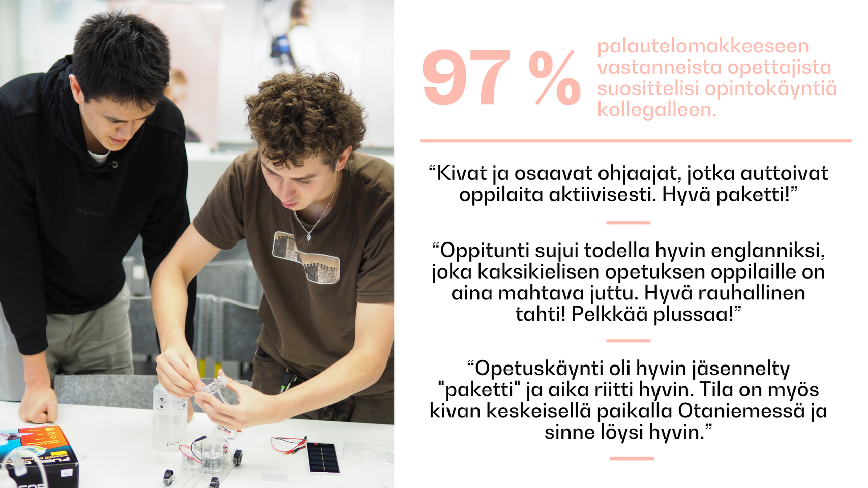 Kaksi henkilöä työskentelee projektin parissa pöydällä. Oikealla teksti näyttää positiivista palautetta opintokäynneistä. 97% suositteluprosentti.