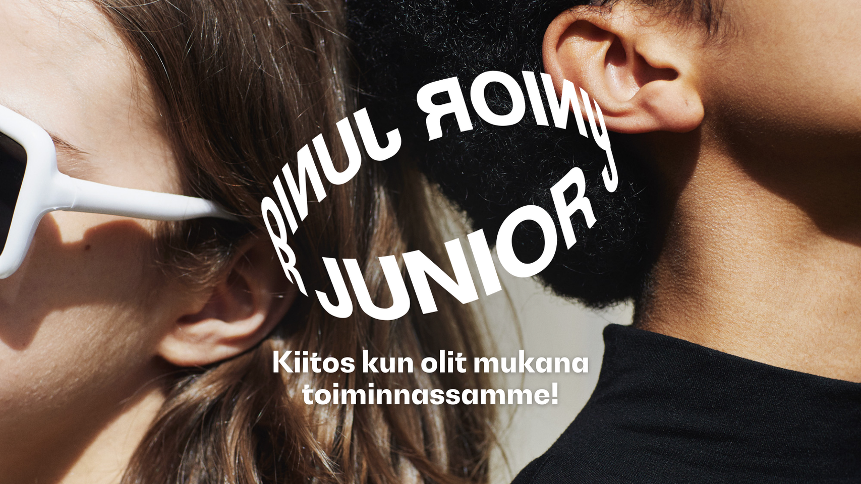 Kaksi ihmistä vastakkaisiin suuntiin, toinen valkoisissa aurinkolaseissa. Teksti: 'Kiitos kun olit mukana toiminnassamme!'