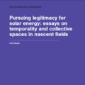 Pursuing legitimacy for solar energy: essays on temporality and collective spaces in nascent fields