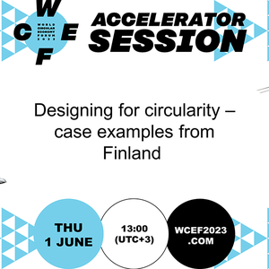 WCEF Accelerator Session: Designing for Circularity – Case Examples from Finland