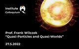 Orange particle visualization on black background. Features text: "InsituteQ Colloquium - Prof. Frank Wilczek "Quasi-Particles and Quasi-Worlds", 27.5.2022
