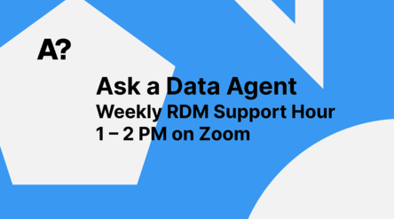 Ask a Data Agent Weekly RDM Support Hour 1 - 2 PM on Zoom