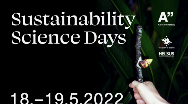 White Sustainability Science Days text and a date: 18.–19.5.2022. Dark colored image with some green vegetations visible in the background. At front, on the right down corner, white skin colored human hand holding a wooden stick with a snail. White Aalto University, HELSUS and University of Helsinki Logos on the top right of the image.