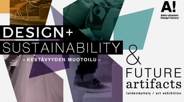 Design + Sustainability - Kestävyyden muotoilu - & Future Artifacts taidenäyttely/art exhibition