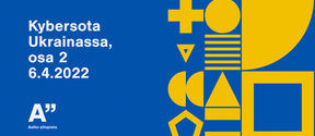 Banneri, jossa sinisellä pohjalla keltaista pattern-kuviota ja teksti Kybersota Ukrainassa, osa 2, 6.4.2022