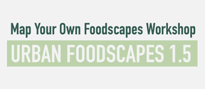 Urban Foodscapes Workshop
