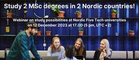 Study 2 MSc degrees in 2 Nordic countries! Webinar on study possibilities at Nordic Five Tech universities on 12 December 2023 at 17.00 (5 pm, UTC +2).