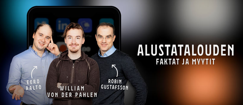 Alustatalouden faktat ja myytit -podcastia juontavat Eero Aalto, William von der Pahlen ja Robin Gustafsson. 