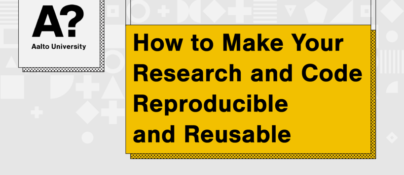 How to Make Your Research and Code Reproducible and Reusable