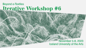 Programme of the sixth iterative workshop of the 'Beyond e-Textiles' project. Image by Thomas Pausz, Iceland University of the Arts