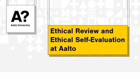 Ethical Review and Ethical Self-Evaluation at Aalto
